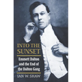 Into the Sunset: Emmett Dalton and the End of the Dalton Gang