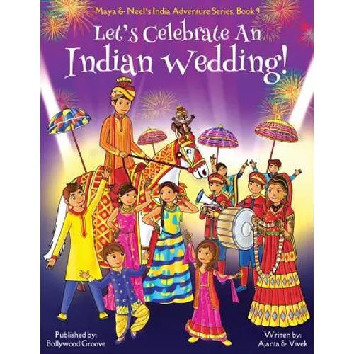 Let's Celebrate An Indian Wedding! (Maya & Neel's India Adventure Series, Book 9) (Multicultural, Non-Religious, Culture, Dance, Baraat, Groom, Bride,