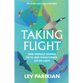 Taking Flight: How Animals Learned to Fly and Transformed Life on Earth