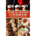 Diabetic Dessert Cookbook: Tasty Recipes for Sweet Tooth