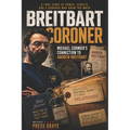 The Breitbart Coroner: A True Crime Tale of a Los Angeles Coroner's Tech and his connection to Andrew Breitbart