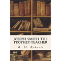 Joseph Smith the Prophet-Teacher