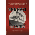 The Nazi Titanic: The Incredible Untold Story of a Doomed Ship in World War II