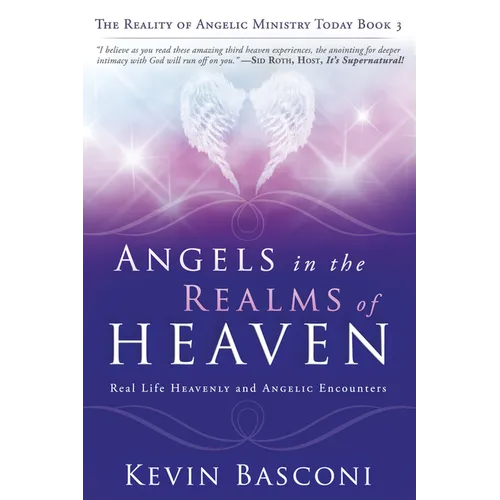 Angels in the Realms of Heaven: The Reality of Angelic Ministry Today