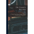Dr. Chase's Recipes; or, Information for Everybody: an Invaluable Collection of About Eight Hundred Practical Recipes ..