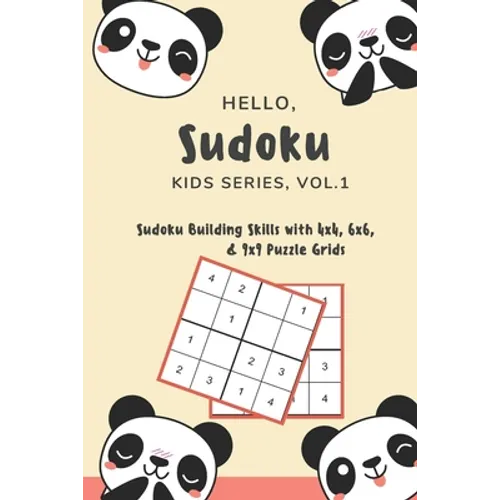 Hello, Sudoku (Kids Series: Vol. 1) - Sudoku Building Skills with 4x4, 6x6, and 9x9 Puzzle Grids: 120 Fun But Steadily Challenging Puzzles for Dev