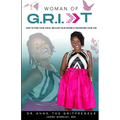 Woman of G.R.I.T: How to Find Your Voice, Reclaim Your Power & Transform Your Life