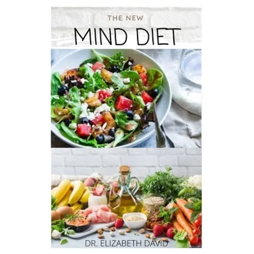 The New Mind Diet: Easy, Quick and Delicious Recipes and Cookbook for Enhancing Brain Function, Treating and Helping Prevent Alzheimer's and Dementia