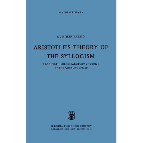 Aristotle's Theory of the Syllogism: A Logico-Philological Study of Book a of the Prior Analytics