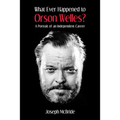 What Ever Happened to Orson Welles?: A Portrait of an Independent Career