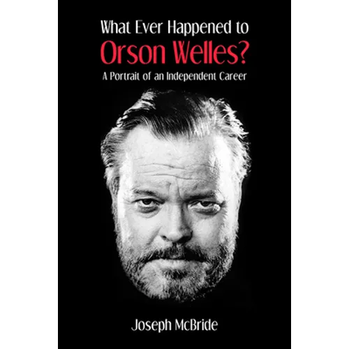 What Ever Happened to Orson Welles?: A Portrait of an Independent Career