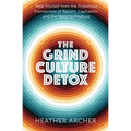 The Grind Culture Detox: Heal Yourself from the Poisonous Intersection of Racism, Capitalism, and the Need to Produce