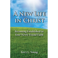 A New Life in Christ: Becoming Established in Your New Found Faith