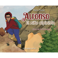 Alfonso, el Niño Alpinista: Las aventuras de un alpinista que escaló desde sus 12 años. Un libro interactivo para niños que habla del esfuerzo, la ami
