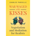 War Waged with Kisses: Negotiation and Mediation for Realists