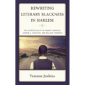 Rewriting Literary Blackness in Harlem: The Intertextuality of Hubert Harrison, George S. Schuyler, and Wallace Thurman