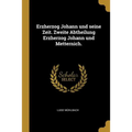 Erzherzog Johann und seine Zeit. Zweite Abtheilung Erzherzog Johann und Metternich.