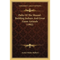 Paths Of The Mound-Building Indians And Great Game Animals (1902)