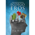 Eco, Ego, Eros: Essays in Philosophy, Science and Spirituality