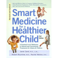 Smart Medicine for a Healthier Child: The Practical A-To-Z Reference to Natural and Conventional Treatments for Infants & Children, Second Edition