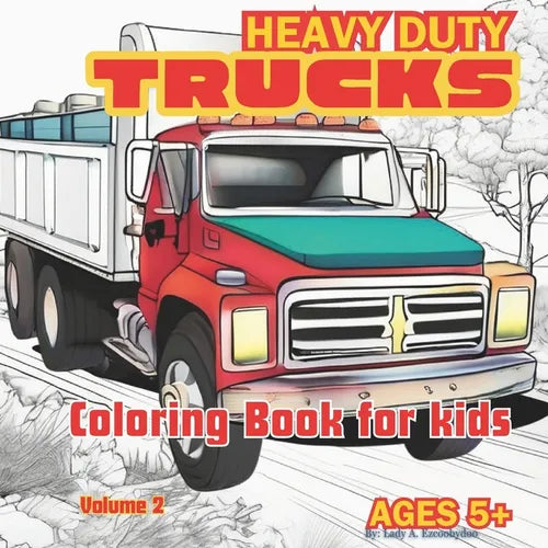 Truck Coloring Book: Kids Coloring Book with Heavy Duty Trucks, Fire Trucks, Dump Trucks, Garbage Trucks, and More. Ages 5+