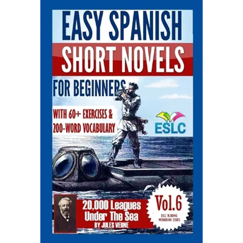 Easy Spanish Short Novels for Beginners With 60+ Exercises & 200-Word Vocabulary: Jules Verne's "20,000 Leagues Under The Sea"