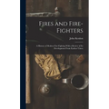 Fires and Fire-fighters; a History of Modern Fire-fighting With a Review of its Development From Earliest Times