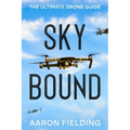 Sky Bound: The Ultimate Drone Guide