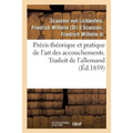 Précis Théorique Et Pratique de l'Art Des Accouchements. Traduit de l'Allemand