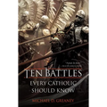 Ten Battles Every Catholic Should Know