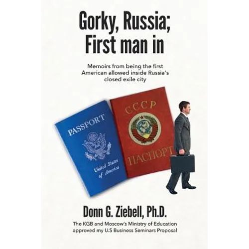 Gorky, Russia; First Man in: Memoirs from Being the First American Allowed Inside Russia's Closed Exile City