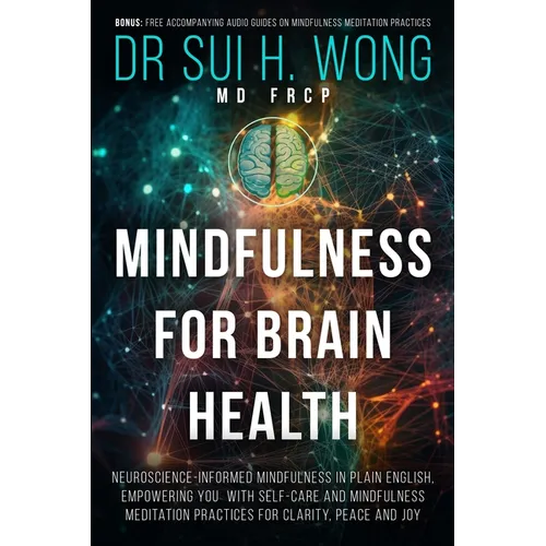 Mindfulness for Brain Health: Neuroscience-Informed Mindfulness in Plain English, Empowering You with Self-Care and Mindfulness Meditation Practices f