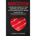 Narcissism: A SURVIVAL GUIDE TO TAKE CONTROL OF YOUR LIFE AFTER NARCISSISTIC ABUSE THIS BOOK INCLUDES: Healing From Emotional Abuse, Narcissistic Moth