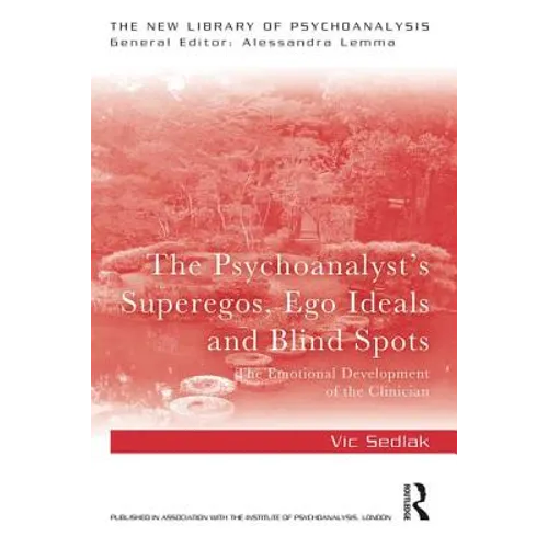 The Psychoanalyst's Superegos, Ego Ideals and Blind Spots: The Emotional Development of the Clinician