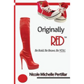 Originally RED? Be Bold. Be Brave. Be YOU.