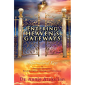 Entering Heaven's Gateways: Supernatural Keys to Heavenly Encounters Breakthroughs of Healing and Deliverance
