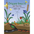 Origami Insects and Their Kin: Step-By-Step Instructions in Over 1500 Diagrams