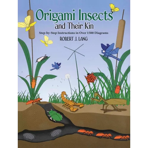Origami Insects and Their Kin: Step-By-Step Instructions in Over 1500 Diagrams