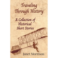 Traveling Through History: A Collection of Historical Short Stories