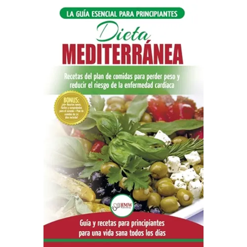 Dieta Mediterránea: guía para principiantes y libro de cocina para reducir el riesgo de enfermedad cardíaca y recetas para planes de comidas para perd