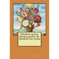 Elizabeth and her German garden. By: Elizabeth von Arnim