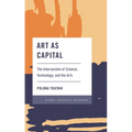 Art as Capital: The Intersection of Science, Technology, and the Arts