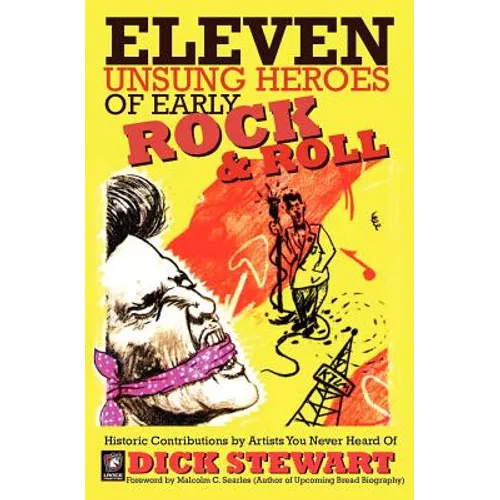Eleven Unsung Heroes of Early Rock and Roll: Historic Contributions by Artists You Never Heard Of