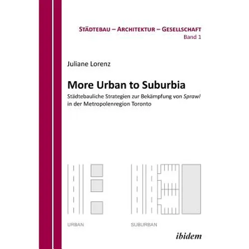 More Urban to Suburbia. Städtebauliche Strategien zur Bekämpfung von Sprawl in der Metropolenregion Toronto.