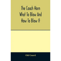 The coach horn: what to blow and how to blow it