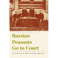 Russian Peasants Go to Court: Legal Culture in the Countryside, 1905-1917