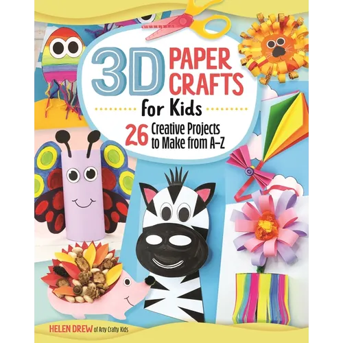 3D Paper Crafts for Kids: 26 Creative Projects to Make from A-Z