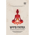Womb Matrix: Decoding the sacred blueprint of womanhood