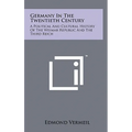 Germany in the Twentieth Century: A Political and Cultural History of the Weimar Republic and the Third Reich
