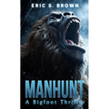 Manhunt: A Bigfoot Thriller